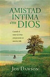 Amistad ?tima Con Dios: Cuando El Temor de Dios Est?Presente En Nuestra Vida = Intimate Friendship with God (Paperback)