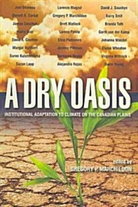 A Dry Oasis: Institutional Adaptation to Climate on the Canadian Plains (Paperback)