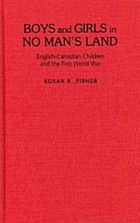 Boys and Girls in No Mans Land: English-Canadian Children and the First World War (Hardcover)
