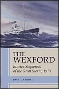 The Wexford: Elusive Shipwreck of the Great Storm, 1913 (Paperback)