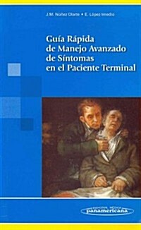 Guia rapida de manejo avanzado de sintomas en el paciente terminal / Quick reference of advanced management of symptoms in the terminally ill (Paperback, 1st)