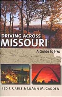 Driving Across Missouri: A Guide to I-70 (Paperback)