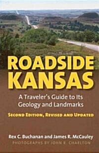 Roadside Kansas: A Travelers Guide to Its Geology and Landmarks?second Edition, Revised and Updated (Paperback, 2, Revised, Update)