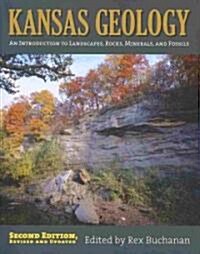Kansas Geology: An Introduction to Landscapes, Rocks, Minerals, and Fossils?second Edition, Revised (Paperback, 2, Revised, Update)