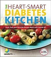 The Heart-Smart Diabetes Kitchen: Fresh, Fast, and Flavorful Recipes Made with Canola Oil (Paperback)