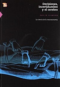 Decisiones, incertidumbre y el cerebro / Decisions, Uncertainty and the Brain (Paperback, 1st)