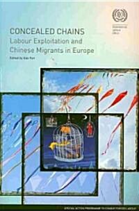 Concealed Chains: Labour Exploitation and Chinese Migrants in Europe (Paperback)