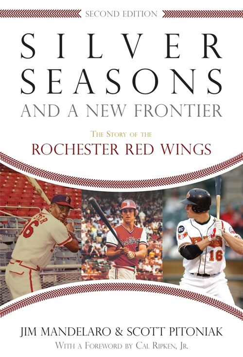 Silver Seasons and a New Frontier: The Story of the Rochester Red Wings, Second Edition (Paperback, 2)