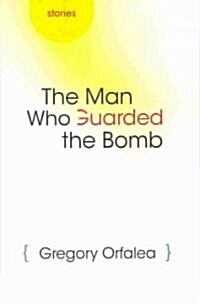 The Man Who Guarded the Bomb: Stories (Hardcover)