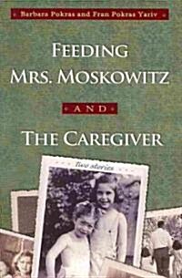 Feeding Mrs. Moskowitz and the Caregiver (Paperback)