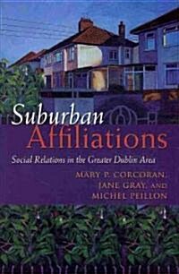 Suburban Affiliations: Social Relations in the Greater Dublin Area (Hardcover)