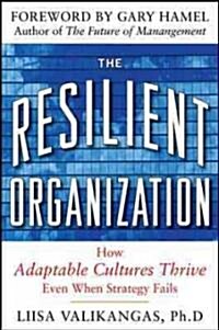 The Resilient Organization: How Adaptive Cultures Thrive Even When Strategy Fails (Hardcover)