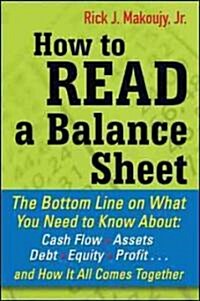 How to Read a Balance Sheet: The Bottom Line on What You Need to Know about Cash Flow, Assets, Debt, Equity, Profit...and How It All Comes Together (Paperback)