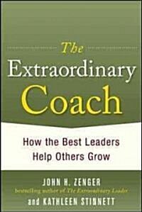 The Extraordinary Coach: How the Best Leaders Help Others Grow (Hardcover)