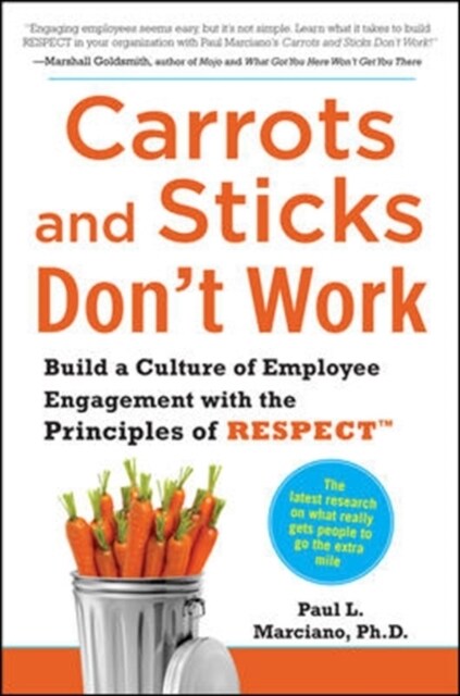 Carrots and Sticks Dont Work: Build a Culture of Employee Engagement with the Principles of Respect (Hardcover)