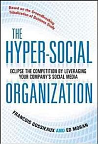 The Hyper-Social Organization: Eclipse Your Competition by Leveraging Social Media (Hardcover)