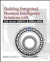 Building Integrated Business Intelligence Solutions with SQL Server 2008 R2 & Office 2010 (Paperback)