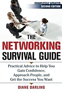 The Networking Survival Guide, Second Edition: Practical Advice to Help You Gain Confidence, Approach People, and Get the Success You Want (Paperback, 2, Updated)