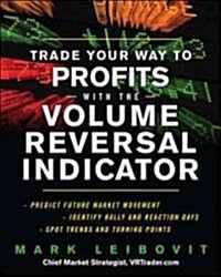 Trade Your Way to Profits With the Volume Reversal Indicator (Hardcover)