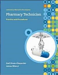 Lab Manual to Accompany Pharmacy Technician: Practice and Procedures (Paperback)