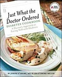 Just What the Doctor Ordered Diabetes Cookbook: A Doctors Approach to Eating Well with Diabetes (Paperback)