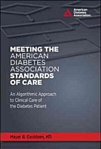 Meeting the American Diabetes Association Standards of Care: An Algorithmic Approach to Clinical Care of the Diabetes Patient (Hardcover, New)