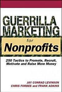 Guerrilla Marketing for Nonprofits: 250 Tactics to Promote, Motivate, and Raise More Money (Paperback)