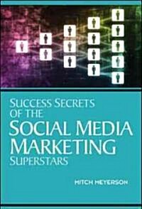 Success Secrets of the Social Media Marketing Superstars (Paperback)