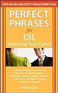 Perfect Phrases for ESL: Advancing Your Career: Hundreds of Ready-To-Use Phrases That Help You Speak Fluently, Understand Business Speak, Net (Paperback)