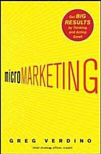 Micromarketing: Get Big Results by Thinking and Acting Small (Hardcover)