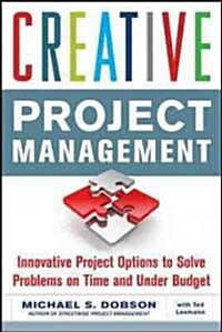 Creative Project Management: Innovative Project Options to Solve Problems on Time and Under Budget (Paperback)