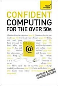 Teach Yourself Confident Computing for the Over 50s (Paperback, 2nd)