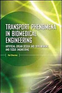 Transport Phenomena in Biomedical Engineering: Artificial Organ Design and Development, and Tissue Engineering (Hardcover)