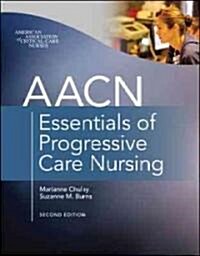 AACN Essentials of Progressive Care Nursing (Paperback, 2nd)