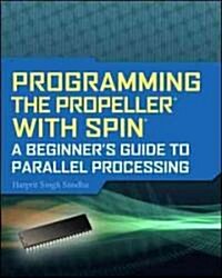 Programming the Propeller with Spin: A Beginners Guide to Parallel Processing (Paperback)