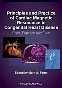 Principles and Practice of Cardiac Magnetic Resonance in Congenital Heart Disease : Form, Function and Flow (Hardcover)
