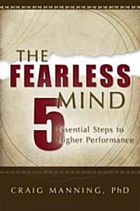 The Fearless Mind: 5 Essential Steps to Higher Performance (Paperback)