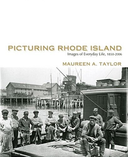 Picturing Rhode Island: Images from Everyday Life, 1850a 2006 (Hardcover)