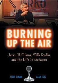 Burning Up the Air: Jerry Williams, Talk Radio, and the Life in Between (Hardcover)