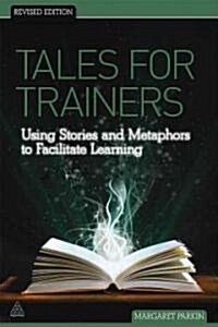Tales for Trainers : Using Stories and Metaphors to Facilitate Learning (Paperback)