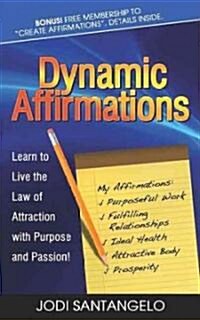 Dynamic Affirmations: Learn to Live the Law of Attraction with Purpose and Passion (Paperback)