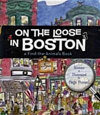 On the Loose in Boston: A Find-The-Animals Book (Hardcover)