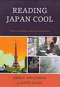 Reading Japan Cool: Patterns of Manga Literacy and Discourse (Paperback)