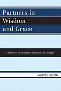Partners in Wisdom and Grace: Catechesis and Religious Education in Dialogue (Paperback)