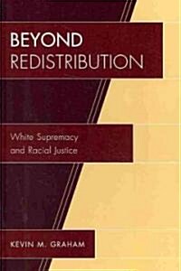 Beyond Redistribution: White Supremacy and Racial Justice (Hardcover)