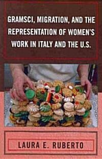 Gramsci, Migration, and the Representation of Womens Work in Italy and the U.S. (Paperback)