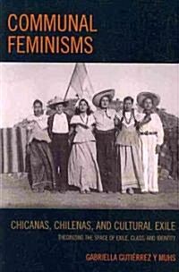 Communal Feminisms: Chicanas, Chilenas, and Cultural Exile (Paperback)