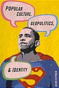 Popular Culture, Geopolitics, and Identity (Paperback)