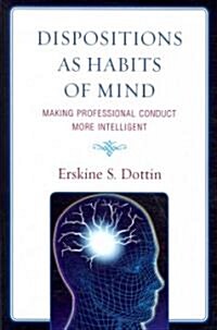 Dispositions as Habits of Mind: Making Professional Conduct More Intelligent (Paperback)