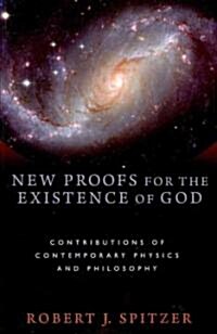 New Proofs for the Existence of God: Contributions of Contemporary Physics and Philosophy (Paperback)